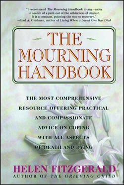 The Mourning Handbook - The Most Comprehensive Resource Offering Practical and Compassionate Advice on Coping with All Aspects of Death and Dying