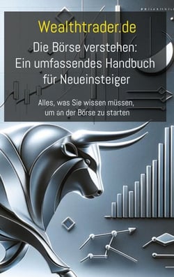 Die Börse verstehen: Ein umfassendes Handbuch für Neueinsteiger - Alles, was Sie wissen müssen, um an der Börse zu starten