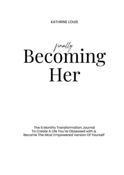 Finally Becoming Her - The 6 Months Transformation Journal To Create A Life You´re Obsessed with &amp; Become The Most Empowered Version Of Yourself
