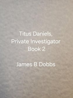 Titus Daniels. Private Investigator, Book 2 - Titus Daniels, #2