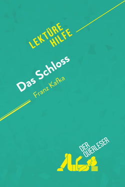 Das Schloss von Franz Kafka (Lektürehilfe) - Detaillierte Zusammenfassung, Personenanalyse und Interpretation