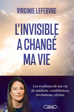 L'Invisible a changé ma vie - Les coulisses de ma vie de médium