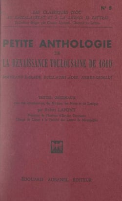 Petite anthologie de la Renaissance toulousaine de 1610 - Textes originaux avec une introduction, des notices, des notes et un lexique