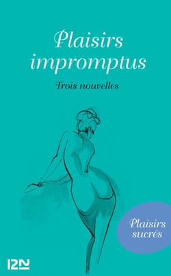 Plaisirs impromptus - Trois nouvelles érotiques classiques