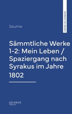 Sämmtliche Werke 1-2: Mein Leben / Spaziergang nach Syrakus im Jahre 1802
