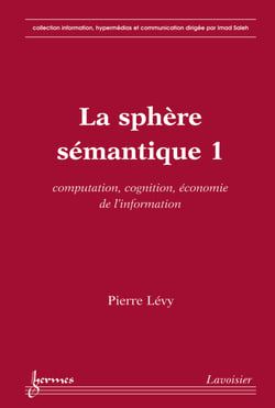 La sphère sémantique 1 - Computation, cognition, économie de l'information