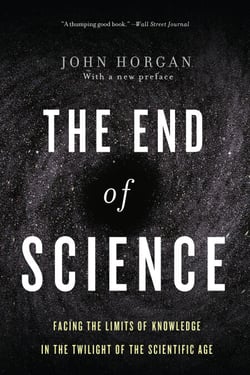The End Of Science - Facing The Limits Of Knowledge In The Twilight Of The Scientific Age