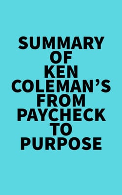Summary of Ken Coleman's From Paycheck to Purpose