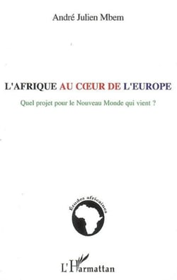 L'Afrique au coeur de l'Europe - Quel projet pour le Nouveau Monde qui vient ?