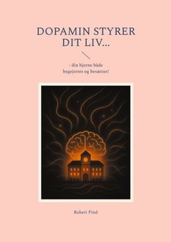 Dopamin styrer dit liv... - - din hjerne både begejstres og besættes!