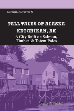 Tall Tales of Alaska: Ketchikan AK: A City Built on Salmon, Timber &amp; Totem Poles - Northern Narratives, #5