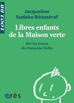 Libres enfants de la Maison verte - 1001 bb n°123 - Sur les traces de Françoise Dolto