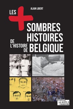 Les plus sombres histoires de l'histoire de Belgique - Secrets et anecdotes