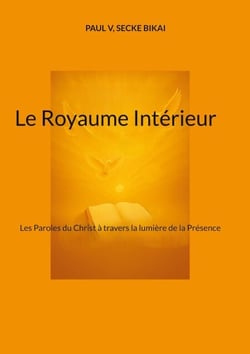 Le Royaume Intérieur - Les Paroles du Christ à travers la lumière de la Présence