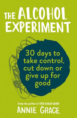 The Alcohol Experiment - how to take control of your drinking and enjoy being sober for good
