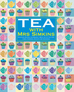 Tea With Mrs Simkins - Delicious Recipes for Making a Meal of Tea-Time: Cakes, Pastries, Biscuits and Savouries
