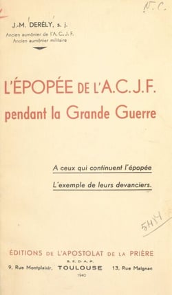 L'épopée de l'A.C.J.F. pendant la Grande Guerre - À ceux qui continuent l'épopée, l'exemple de leurs devanciers