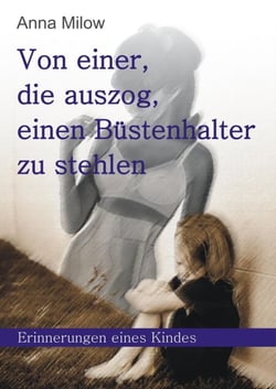 Von einer, die auszog, einen Büstenhalter zu stehlen - Erinnerungen eines Kindes