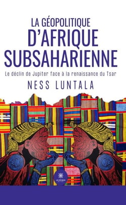 La géopolitique d’Afrique subsaharienne - Le déclin de Jupiter face à la renaissance du Tsar