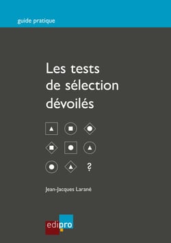 Les tests de sélection dévoilés - Réussir les épreuves psychologiques à l'entretien d'embauche