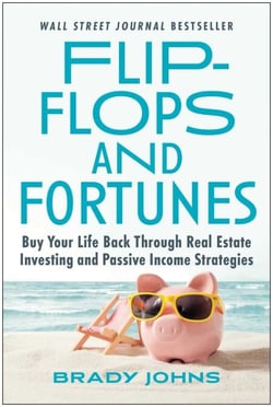 Flip-Flops and Fortunes - Buy Your Life Back Through Real Estate Investing and Passive Income Strategies