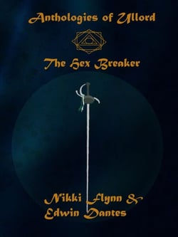Anthologies of Ullord: The Hex Breaker - Antholoes of Ullord, #6