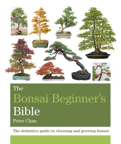 The Bonsai Bible - The definitive guide to choosing and growing bonsai