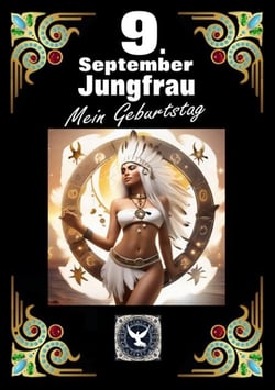 9.September, mein Geburtstag - Geboren im Zeichen der Jungfrau. Meine Eigenschaften und Charakterzüge, meine Stärken und Schwächen, meine Geburtstagsbegleiter und historische Ereignisse.