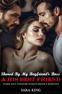 Shared By My Boyfriend’s Boss &amp; His Best Friend: Older Man Younger Woman Erotica Romance - Her Forbidden Age Gap Romance, #1