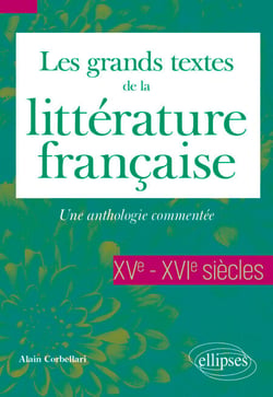 Les grands textes de la littérature française - XVe-XVIe siècles - Une anthologie commentée