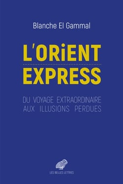 L'Orient-Express - Du voyage extraordinaire aux illusions perdues
