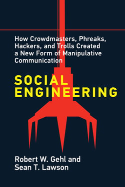 Social Engineering - How Crowdmasters, Phreaks, Hackers, and Trolls Created a New Form of Manipulative Communication