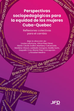 Perspectivas sociopedagógicas para la equidad de las mujeres Cuba-Quebec - Reflexiones colectivas para el cambio