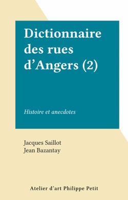 Dictionnaire des rues d'Angers (2) - Histoire et anecdotes
