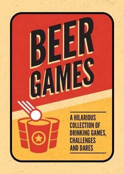 Beer Games - A Hilarious Collection of Drinking Games, Challenges and Dares