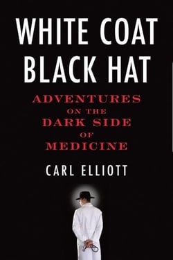 White Coat, Black Hat - Adventures on the Dark Side of Medicine