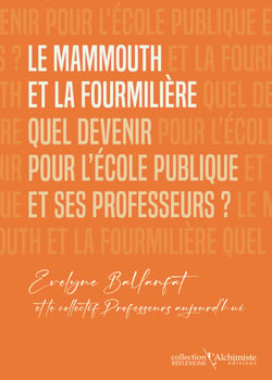 Le mammouth et la fourmilière - Quel devenir pour l'école publique et ses professeurs ?