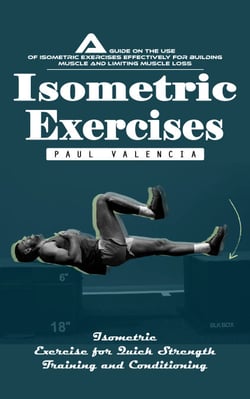 Isometric Exercises: Isometric Exercise for Quick Strength Training and Conditioning (A Guide on the Use of Isometric Exercises Effectively for Building Muscle and Limiting Muscle Loss)