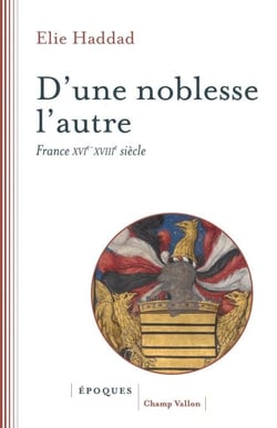 D'une noblesse l'autre - France XVIe-XVIIIe siècle