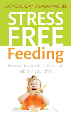 Stress-Free Feeding - How to develop healthy eating habits in your child