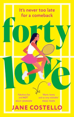 Forty Love - the BRAND NEW hilarious, uplifting and relatable mid-life rom-com, perfect for fans of Alexandra Potter and Milly Johnson