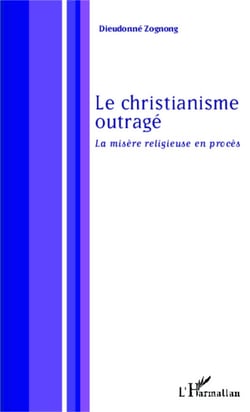 Le christianisme outragé - La misère religieuse en procès