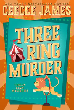Three Ring Murder - Cirque de Slay Cozy Mysteries, #3