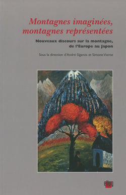Montagnes imaginées, montagnes représentées - Nouveaux discours sur la montagne, de l'Europe au Japon
