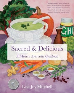 Sacred &amp; Delicious - A Modern Ayurvedic Cookbook