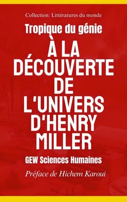 Tropique du génie: À la découverte de l'univers d'Henry Miller - Littératures du monde