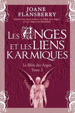Les Anges et les liens karmiques - La Bible des Anges Tome 3