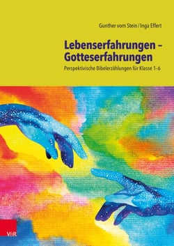 Lebenserfahrungen – Gotteserfahrungen - Perspektivische Bibelerzählungen für Klasse 1–6