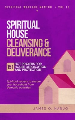 Spiritual House Cleansing and Deliverance - Spiritual Warfare Mentor, #13