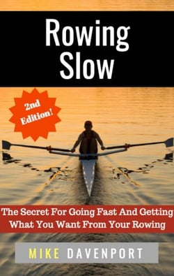 Rowing Slow! The Secret For Going Fast And Getting What You Want From Your Rowing - Rowing Workbook, #4